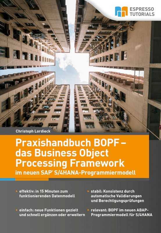 Praxishandbuch BOPF - Business Object Processing Framework. Das neue SAP S/4HANA-Programmiermodell